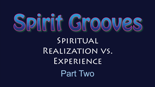 The Difference Between Realization and Spiritual Experience - Part 2
