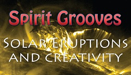 Spirit Grooves: Solar Eruptions and Creativity
