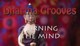 Dharma Grooves: Turning the Mind Toward the Dharma